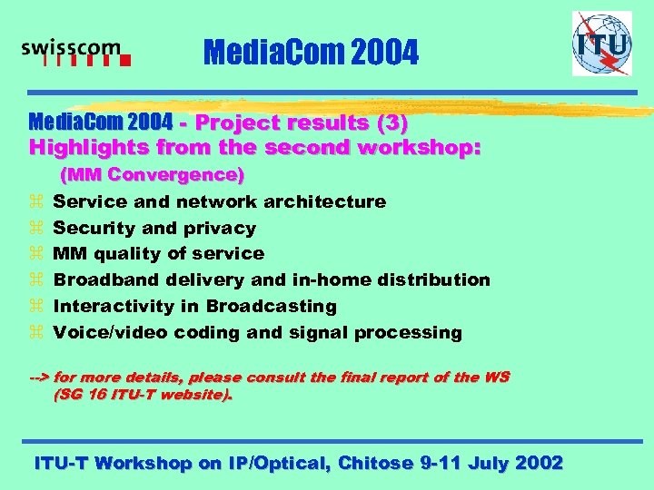 Media. Com 2004 - Project results (3) Highlights from the second workshop: z z
