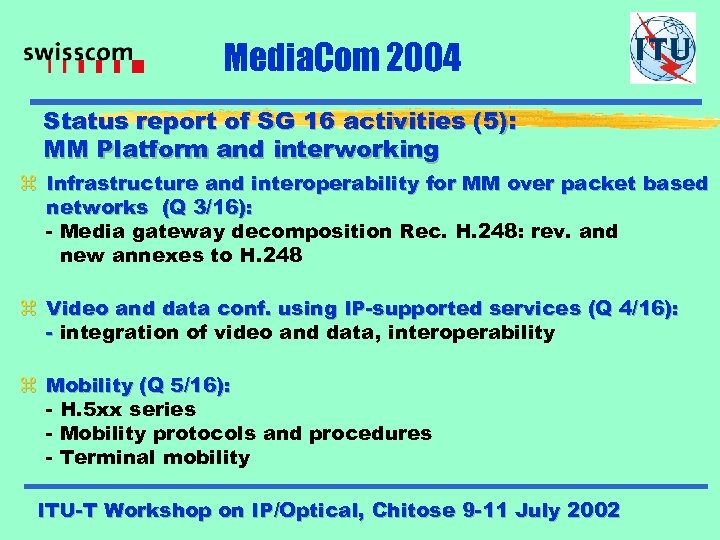 Media. Com 2004 Status report of SG 16 activities (5): MM Platform and interworking