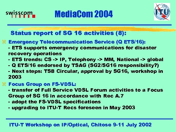 Media. Com 2004 Status report of SG 16 activities (8): z Emergency Telecommunication Service