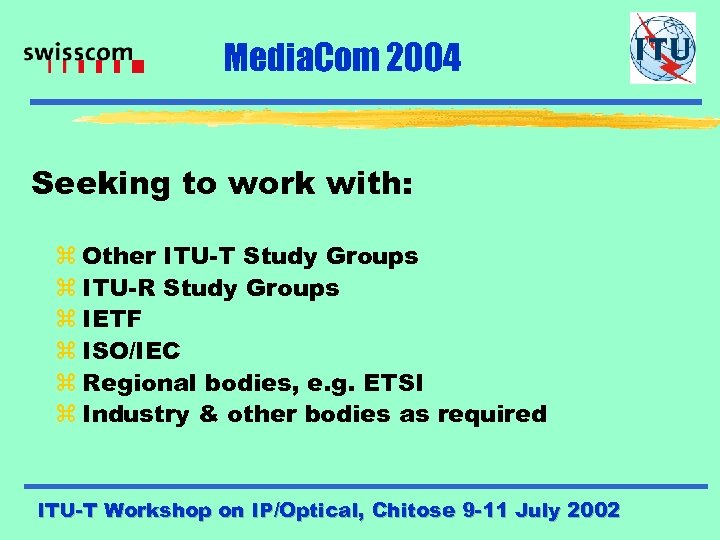 Media. Com 2004 Seeking to work with: z Other ITU-T Study Groups z ITU-R