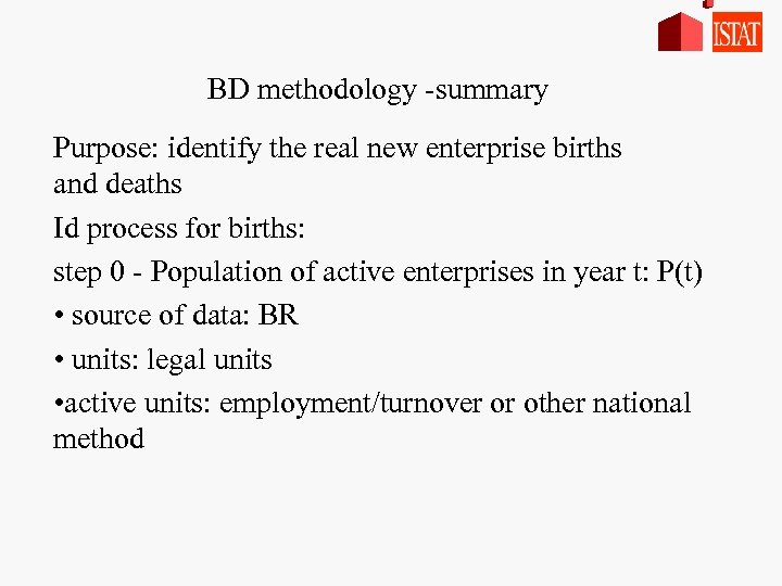 BD methodology -summary Purpose: identify the real new enterprise births and deaths Id process
