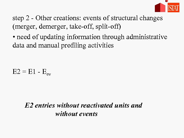 step 2 - Other creations: events of structural changes (merger, demerger, take-off, split-off) •
