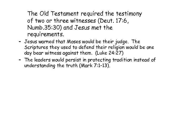The Old Testament required the testimony of two or three witnesses (Deut. 17: 6,