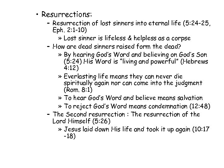  • Resurrections: – Resurrection of lost sinners into eternal life (5: 24 -25,