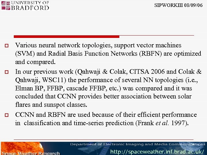 SIPWORKIII 08/09/06 o o o Various neural network topologies, support vector machines (SVM) and