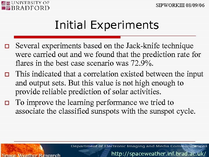 SIPWORKIII 08/09/06 Initial Experiments o o o Several experiments based on the Jack-knife technique