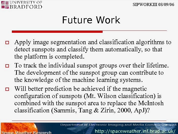 SIPWORKIII 08/09/06 Future Work o o o Apply image segmentation and classification algorithms to