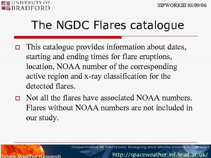 SIPWORKIII 08/09/06 The NGDC Flares catalogue o o This catalogue provides information about dates,