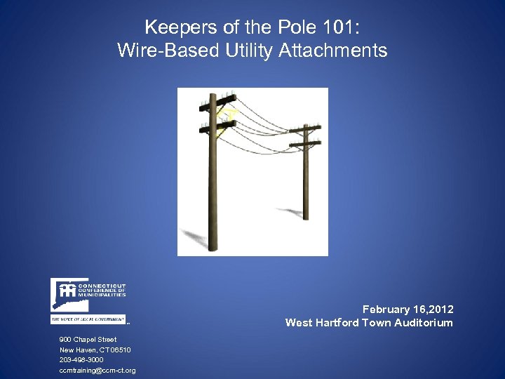 Keepers of the Pole 101: Wire-Based Utility Attachments February 16, 2012 West Hartford Town