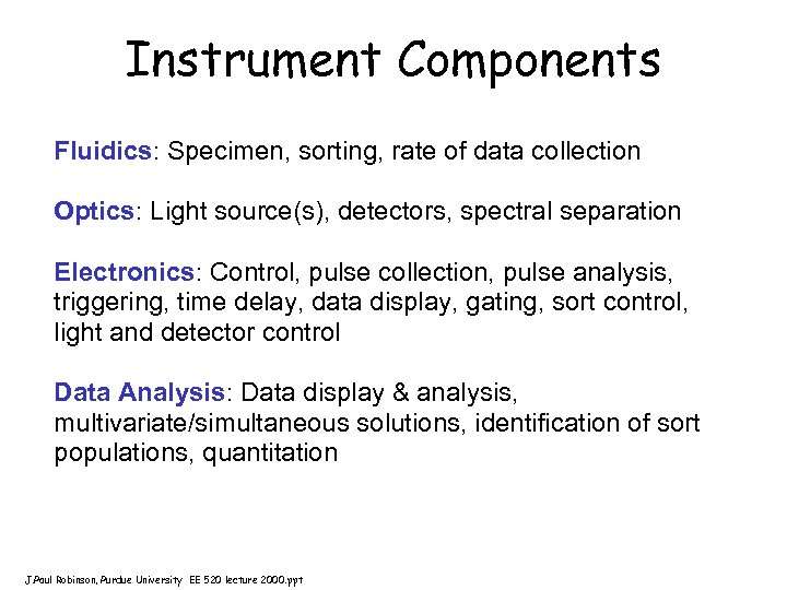 Instrument Components Fluidics: Specimen, sorting, rate of data collection Optics: Light source(s), detectors, spectral