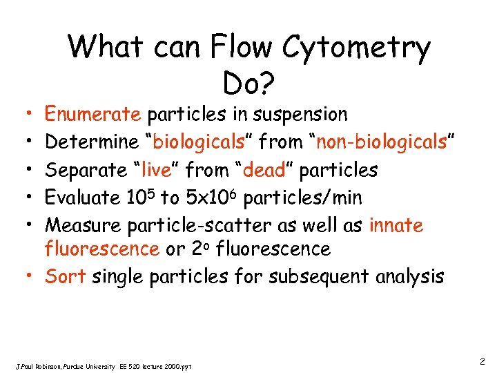  • • • What can Flow Cytometry Do? Enumerate particles in suspension Determine