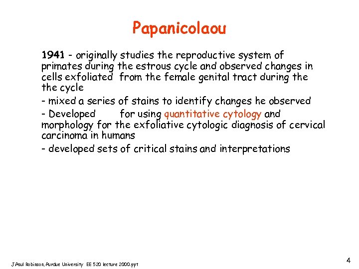 Papanicolaou 1941 - originally studies the reproductive system of primates during the estrous cycle