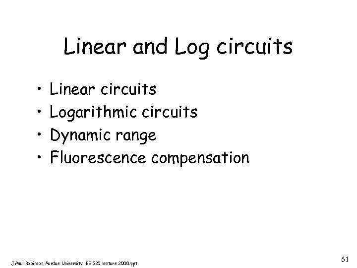 Linear and Log circuits • • Linear circuits Logarithmic circuits Dynamic range Fluorescence compensation