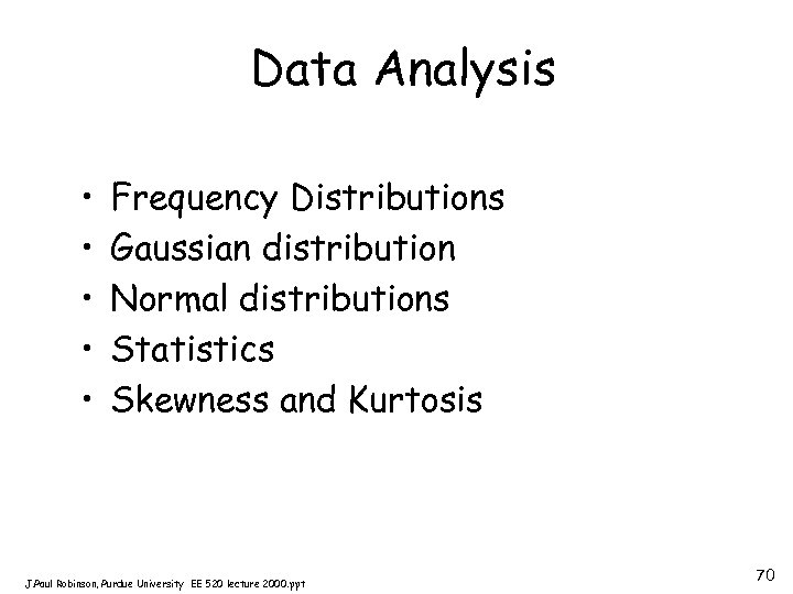 Data Analysis • • • Frequency Distributions Gaussian distribution Normal distributions Statistics Skewness and