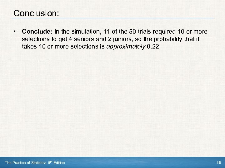 Conclusion: • Conclude: In the simulation, 11 of the 50 trials required 10 or