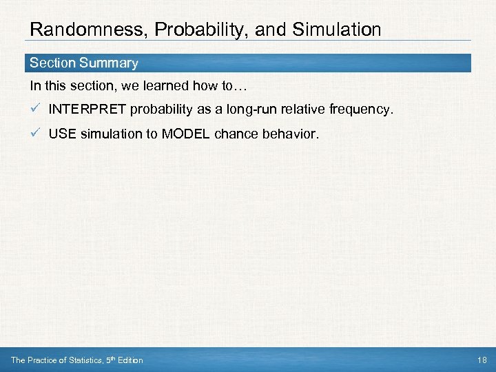 Randomness, Probability, and Simulation Section Summary In this section, we learned how to… ü