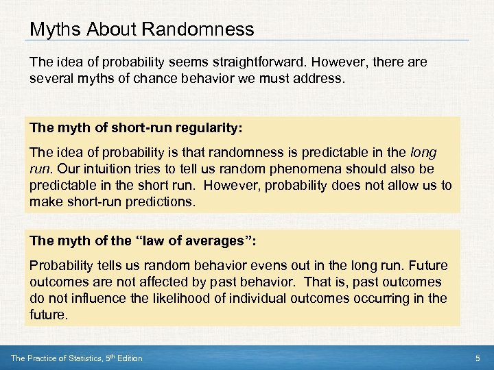 Myths About Randomness The idea of probability seems straightforward. However, there are several myths