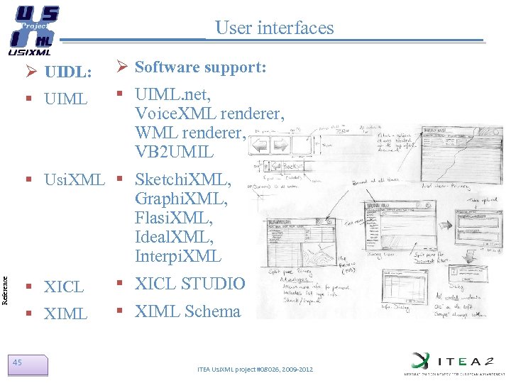 User interfaces Ø UIDL: Ø Software support: § UIML. net, Voice. XML renderer, WML
