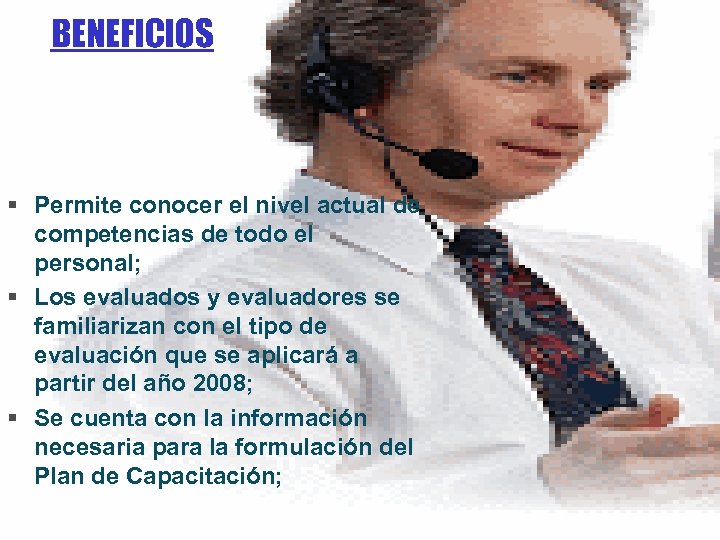 BENEFICIOS § Permite conocer el nivel actual de competencias de todo el personal; §