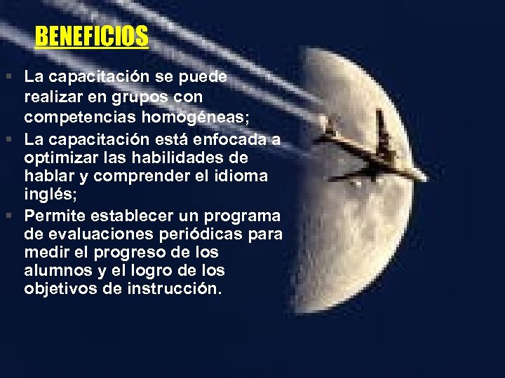 BENEFICIOS § La capacitación se puede realizar en grupos con competencias homogéneas; § La