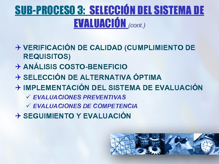 SUB-PROCESO 3: SELECCIÓN DEL SISTEMA DE EVALUACIÓN (cont. ) Q VERIFICACIÓN DE CALIDAD (CUMPLIMIENTO