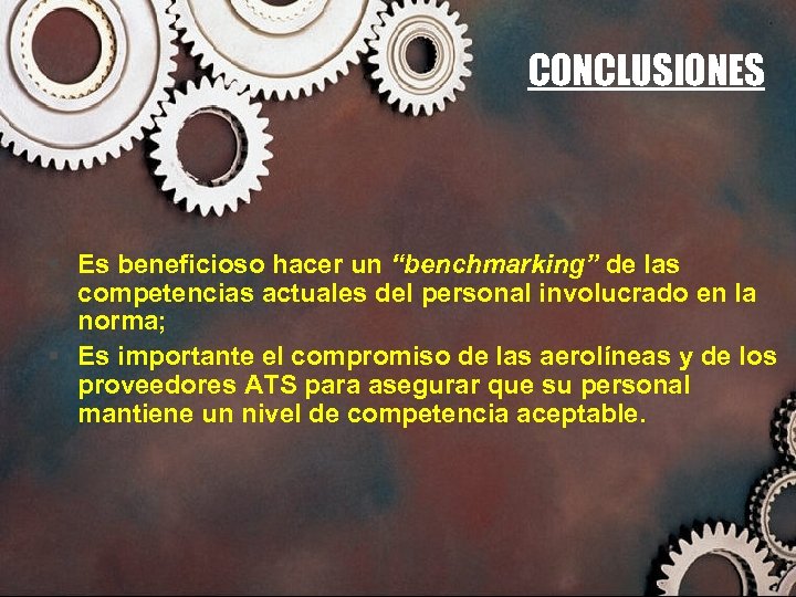 CONCLUSIONES § Es beneficioso hacer un “benchmarking” de las competencias actuales del personal involucrado