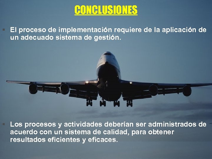 CONCLUSIONES § El proceso de implementación requiere de la aplicación de un adecuado sistema