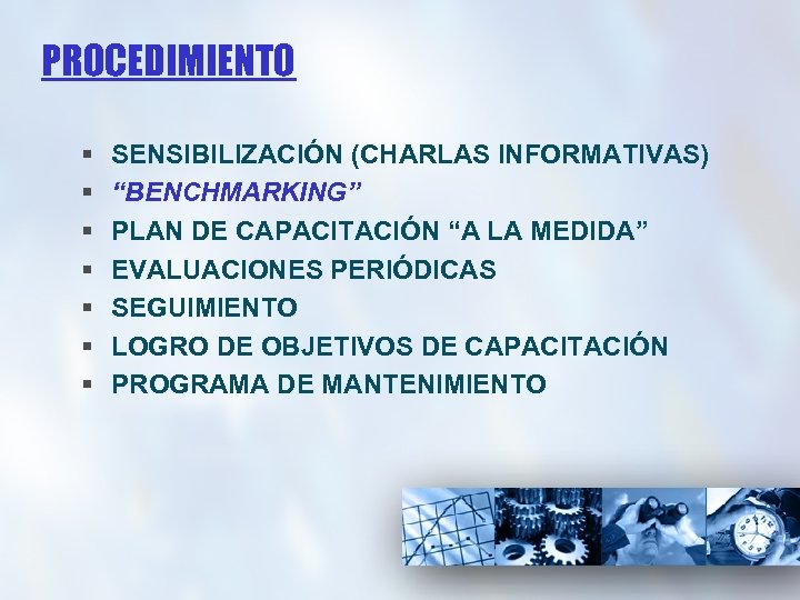 PROCEDIMIENTO § § § § SENSIBILIZACIÓN (CHARLAS INFORMATIVAS) “BENCHMARKING” PLAN DE CAPACITACIÓN “A LA