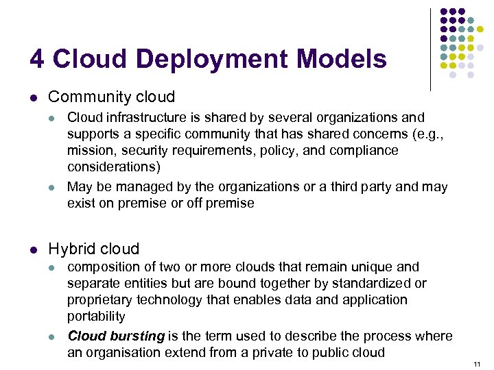 4 Cloud Deployment Models l Community cloud l l l Cloud infrastructure is shared