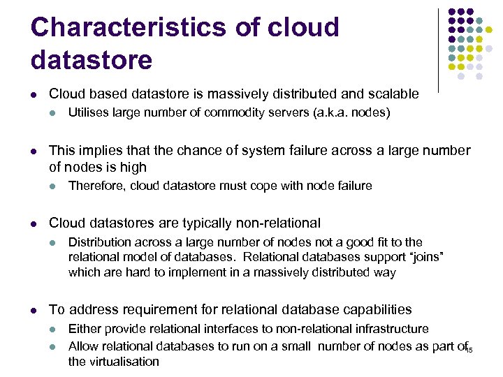 Characteristics of cloud datastore l Cloud based datastore is massively distributed and scalable l