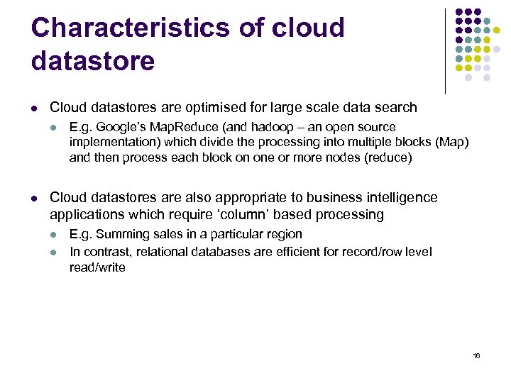 Characteristics of cloud datastore l Cloud datastores are optimised for large scale data search