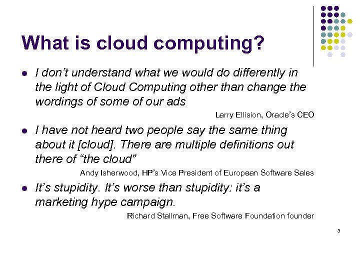 What is cloud computing? l I don’t understand what we would do differently in
