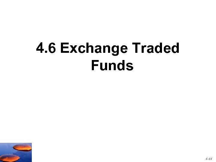 4. 6 Exchange Traded Funds 4 -44 