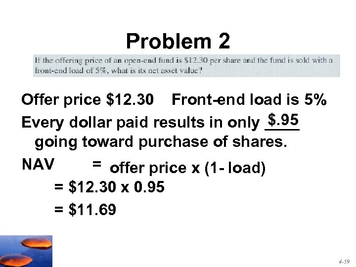 Problem 2 Offer price $12. 30 Front-end load is 5% $. 95 Every dollar