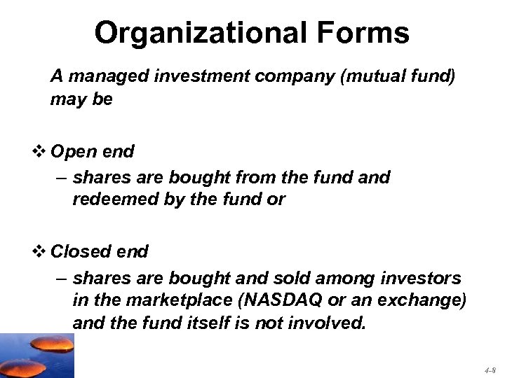 Organizational Forms A managed investment company (mutual fund) may be v Open end –