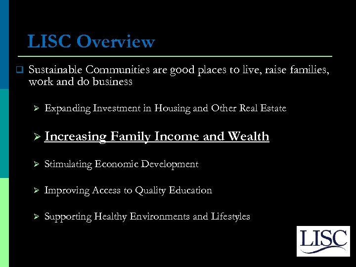 LISC Overview q Sustainable Communities are good places to live, raise families, work and