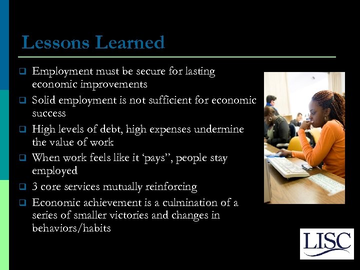 Lessons Learned q q q Employment must be secure for lasting economic improvements Solid