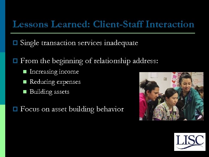 Lessons Learned: Client-Staff Interaction p Single transaction services inadequate p From the beginning of