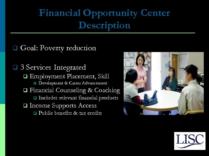 Financial Opportunity Center Description q Goal: Poverty reduction q 3 Services Integrated q Employment