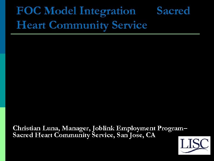 FOC Model Integration Sacred Heart Community Service Christian Luna, Manager, Joblink Employment Program– Sacred