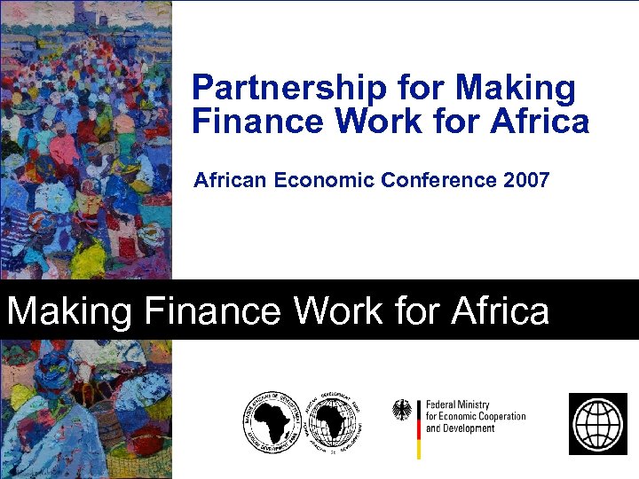 Partnership for Making Finance Work for African Economic Conference 2007 Making Finance Work for