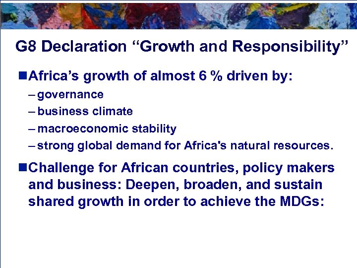 G 8 Declaration “Growth and Responsibility” n Africa’s growth of almost 6 % driven