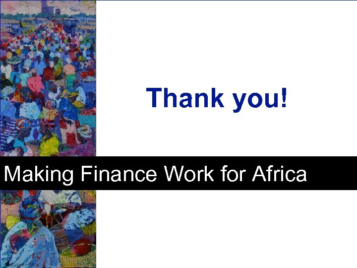 Thank you! Making Finance Work for Africa 