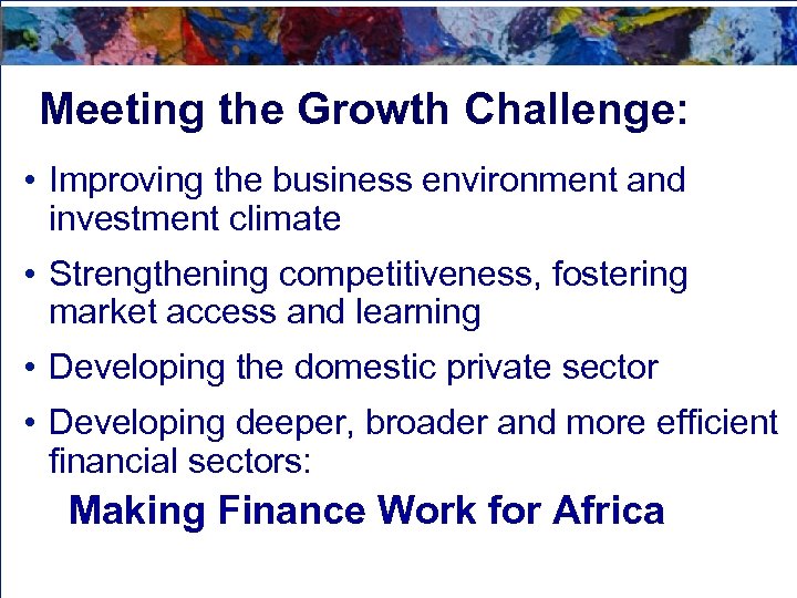 Meeting the Growth Challenge: • Improving the business environment and investment climate • Strengthening