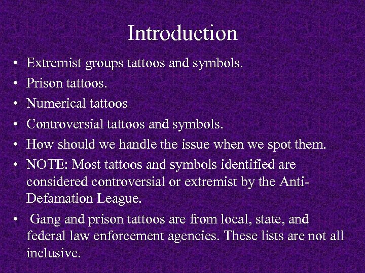 Introduction • • • Extremist groups tattoos and symbols. Prison tattoos. Numerical tattoos Controversial