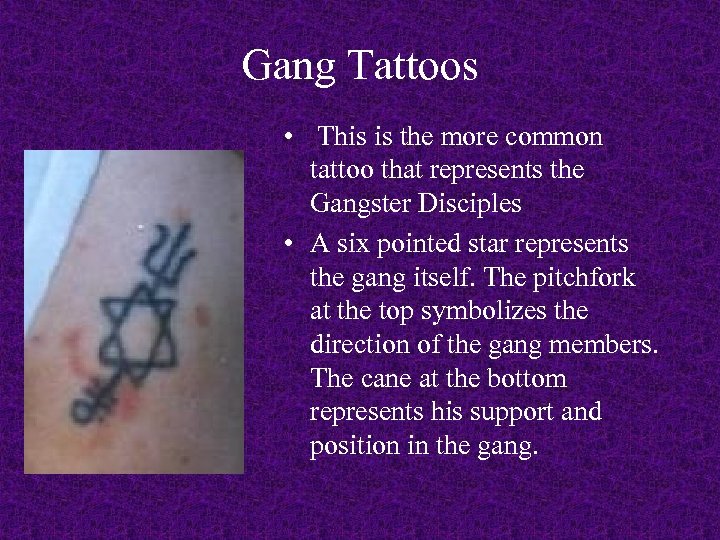 Gang Tattoos • This is the more common tattoo that represents the Gangster Disciples