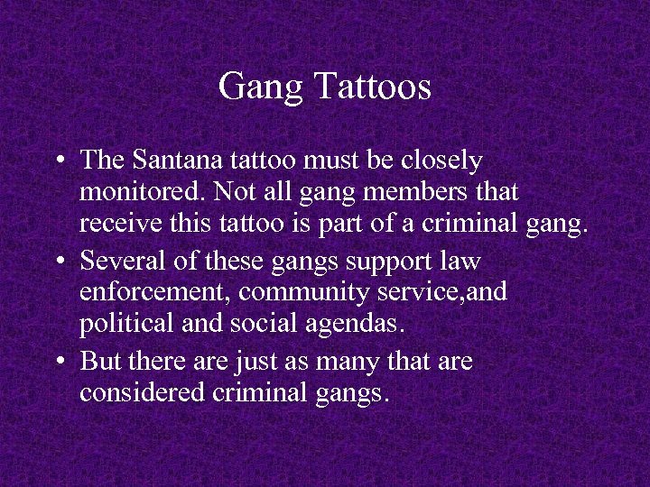 Gang Tattoos • The Santana tattoo must be closely monitored. Not all gang members