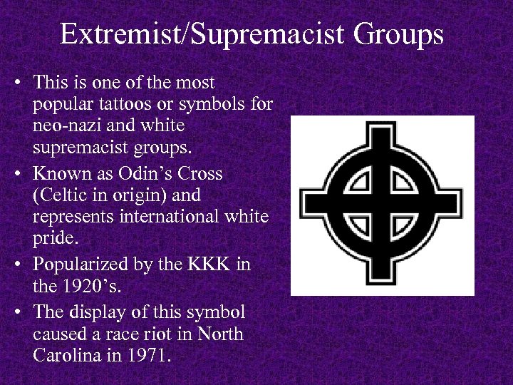 Extremist/Supremacist Groups • This is one of the most popular tattoos or symbols for