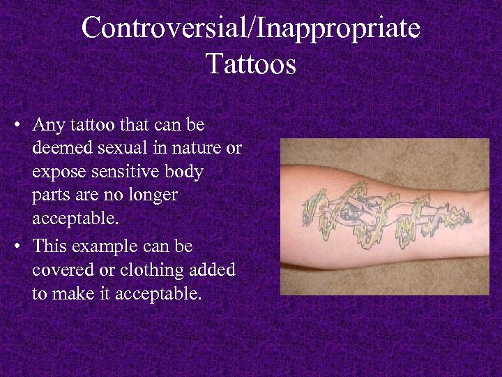 Controversial/Inappropriate Tattoos • Any tattoo that can be deemed sexual in nature or expose