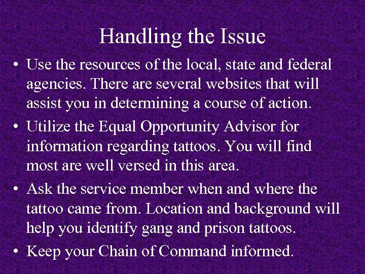 Handling the Issue • Use the resources of the local, state and federal agencies.